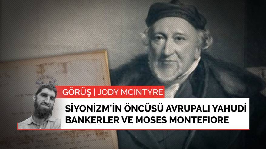 Siyonizm hareketinin öncüsü Avrupalı Yahudi bankerler ve Moses Montefiore