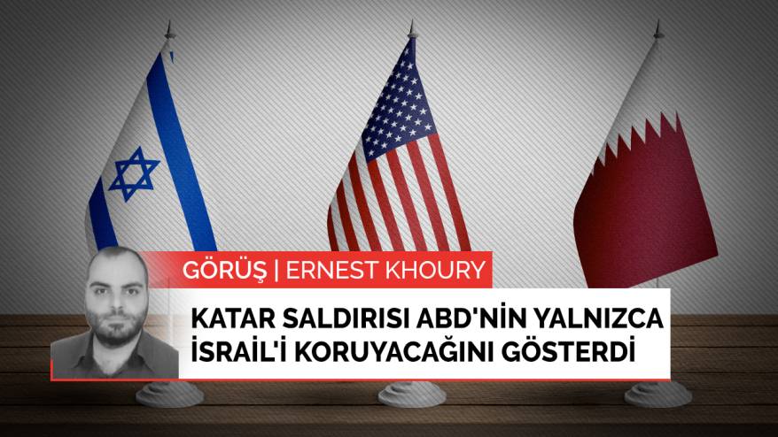 Katar saldırısı ABD'nin yalnızca İsrail'i koruyacağını gösterdi