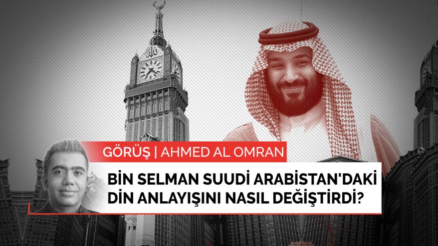 Muhammed bin Selman Suudi Arabistan'daki din anlayışını nasıl değiştirdi?