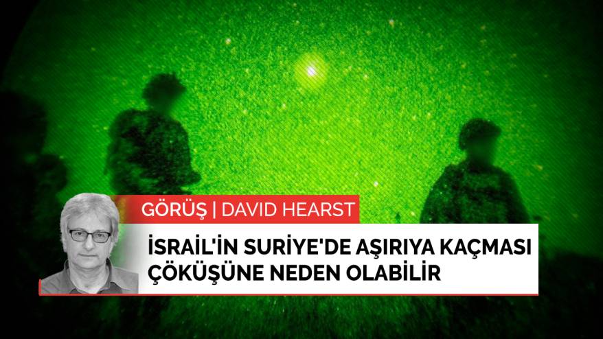 İsrail'in Suriye'de aşırıya kaçması çöküşüne neden olabilir