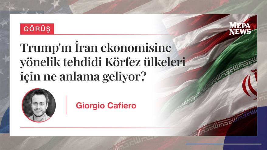 Trump'ın İran ekonomisine yönelik tehdidi Körfez ülkeleri için ne anlama geliyor?