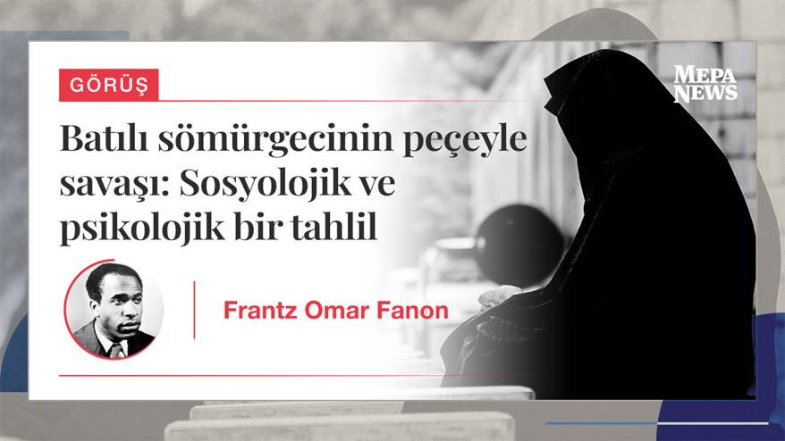Batılı sömürgecinin peçeyle savaşı: Sosyolojik ve psikolojik bir tahlil