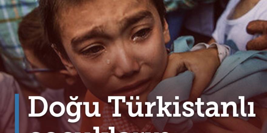Doğu Türkistanlı çocukların sessiz çığlığı