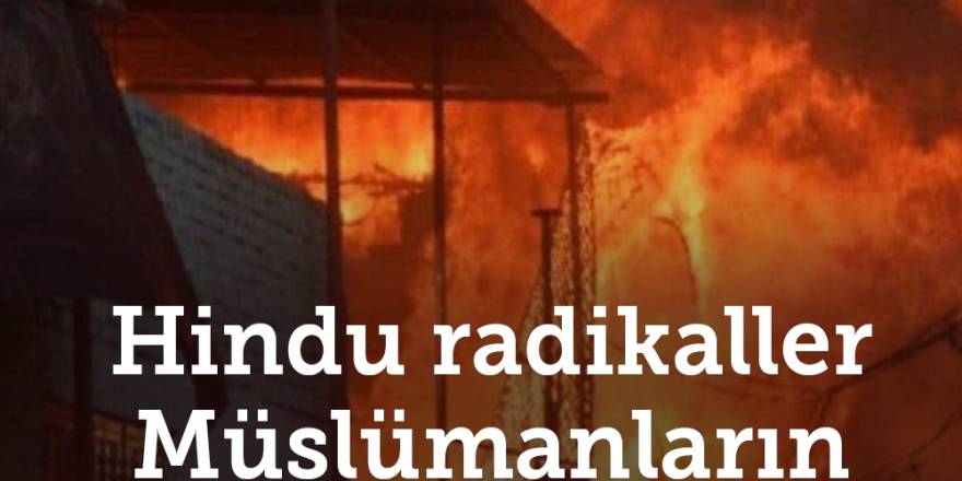 Hindu radikaller Müslümanların evlerini yakıyor