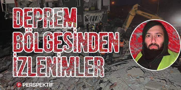 Deprem Bölgesinden İzlenimler